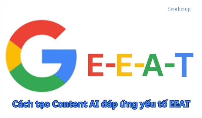 Cuộc cách mạng Content AI: Tìm hiểu nội dung do AI tạo với EEAT